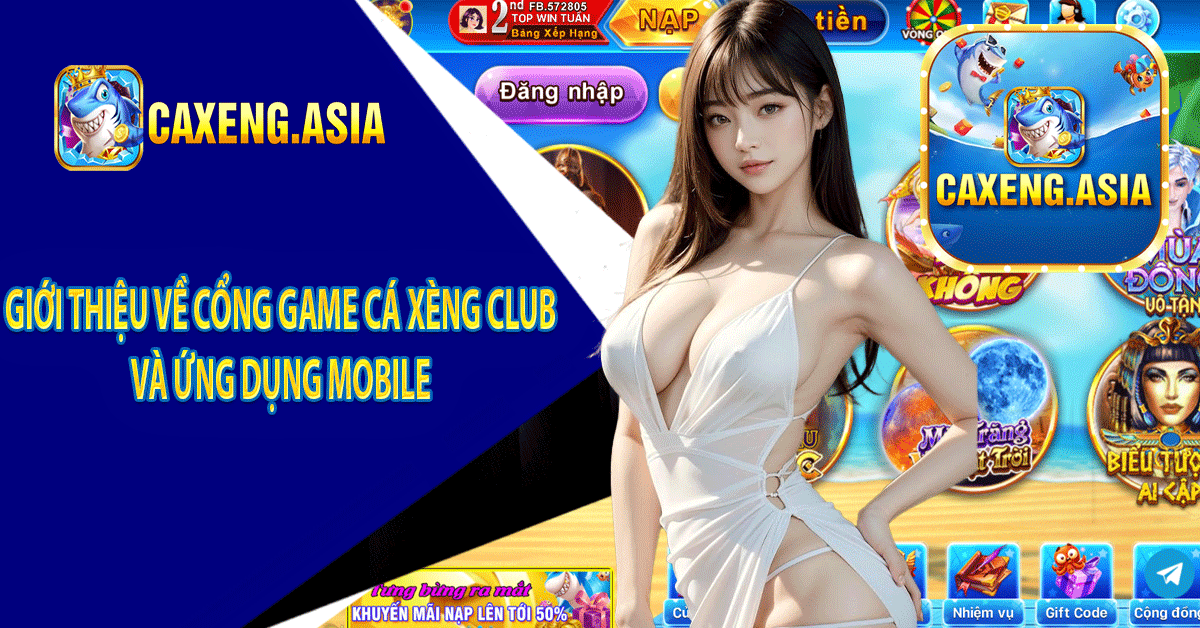 Giới Thiệu Về Cổng Game Cá Xèng Club và ứng dụng mobile 