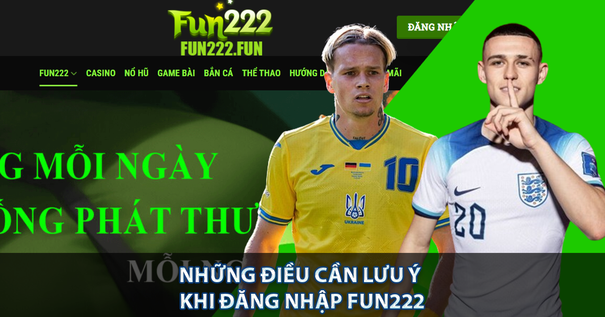 Những điều cần lưu ý khi đăng nhập FUN222