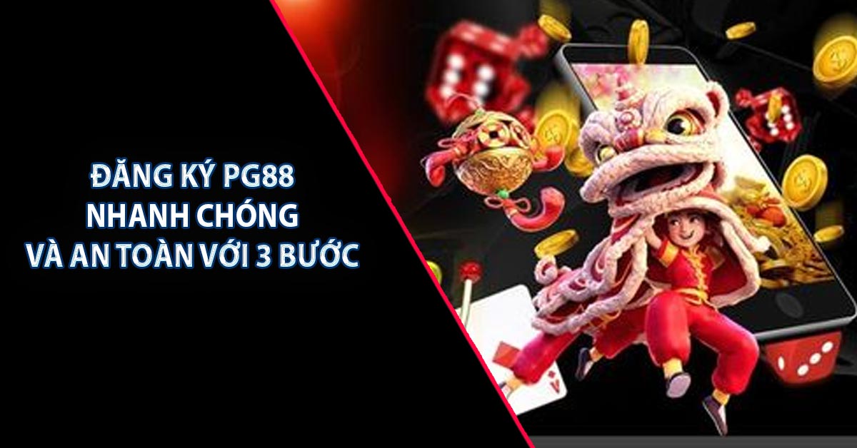 Đăng Ký PG88 Nhanh Chóng Và An Toàn Với 3 Bước