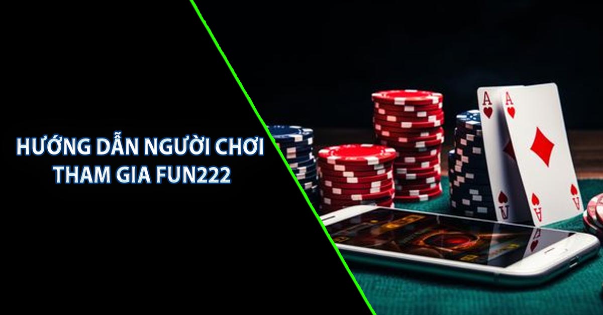 Hướng dẫn người chơi tham gia FUN222